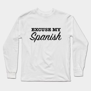 Excuse my spanish Long Sleeve T-Shirt